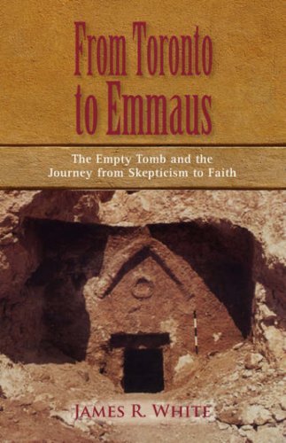 Cover for James R. White · From Toronto to Emmaus: the Empty Tomb and the Journey from Skepticism to Faith (Paperback Book) (2007)