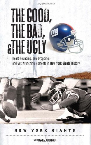 The Good, the Bad, & the Ugly: New York Giants: Heart-Pounding, Jaw-Dropping, and Gut-Wrenching Moments from New York Giants History - Michael Benson - Bøker - Triumph Books - 9781600780127 - 1. september 2007