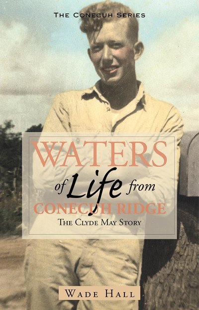 Cover for Wade Hall · Waters of Life from Conecuh Ridge: the Clyde May Story (Pocketbok) (2003)