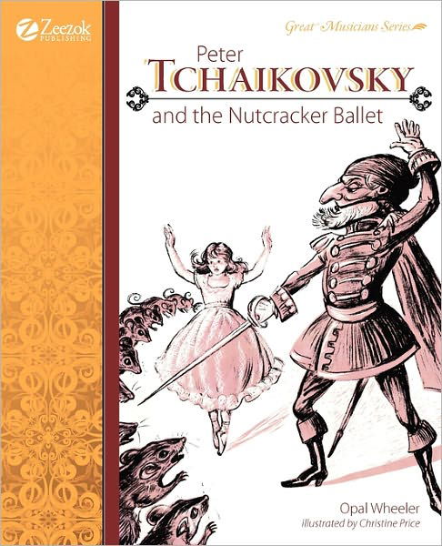 Peter Tchaikovsky and the Nutcracker Ballet - Opal Wheeler - Książki - Zeezok Publishing - 9781610060127 - 6 stycznia 2011