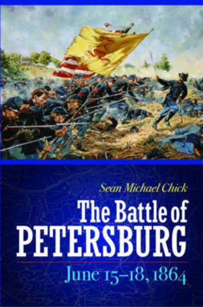 Cover for Sean Michael Chick · The Battle of Petersburg, June 15-18, 1864 (Inbunden Bok) (2015)