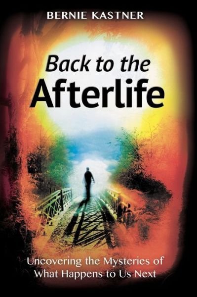 Cover for Bernie Kastner · Back to the Afterlife: Uncovering the Mysteries of What Happens to Us Next (Paperback Book) (2013)