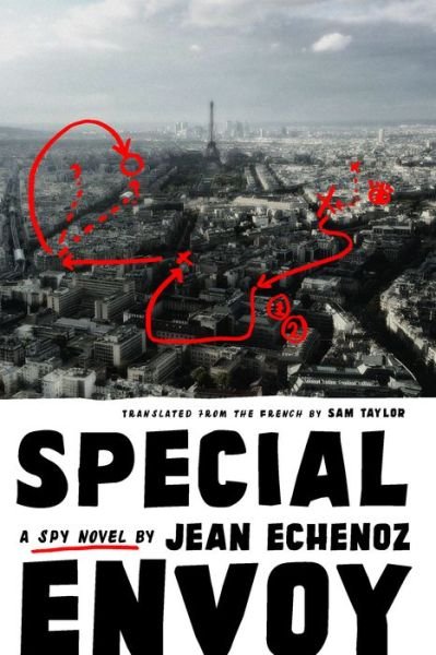 Cover for Jean Echenoz · Special Envoy: A Spy Novel (Hardcover Book) (2017)