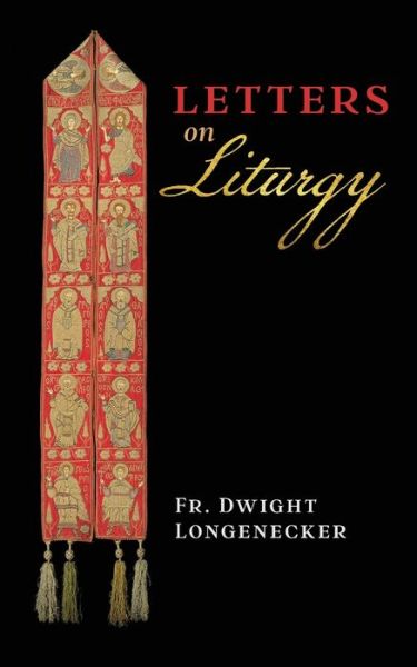 Cover for Fr Dwight Longenecker · Letters on Liturgy (Paperback Book) (2020)