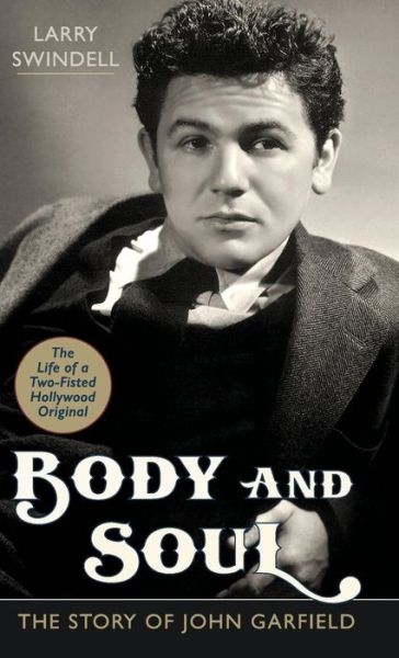 Cover for Larry Swindell · Body and Soul: The Story of John Garfield (Hardcover Book) [Reprint edition] (2016)