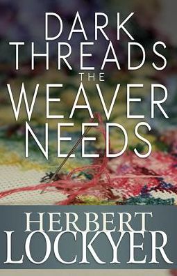 Dark Threads the Weaver Needs: the Problem of Human Suffering - Herbert Lockyer - Książki - Whitaker House - 9781629110127 - 1 maja 2014