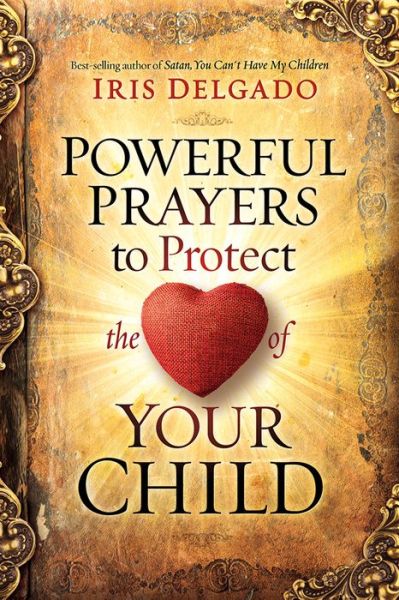 Cover for Iris Delgado · Powerful Prayers to Protect the Heart of Your Child (Paperback Book) (2019)