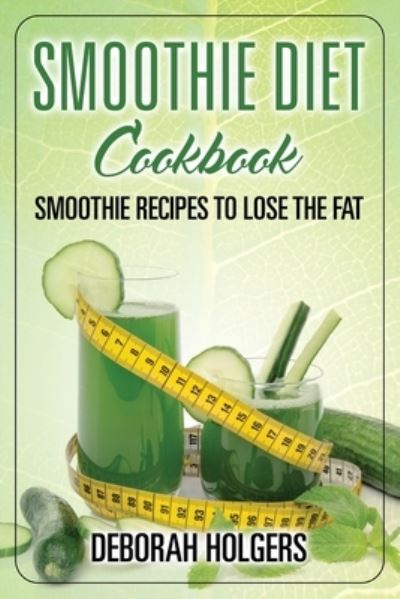 Cover for Deborah Holgers · Smoothie Diet Cookbook (Paperback Bog) (2013)