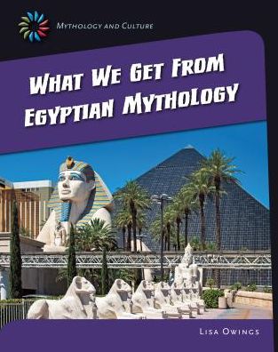 What We Get from Eqyptian Mythology (21st Century Skills Library: Mythology and Culture) - Lisa Owings - Books - Cherry Lake Publishing - 9781631889127 - 2015