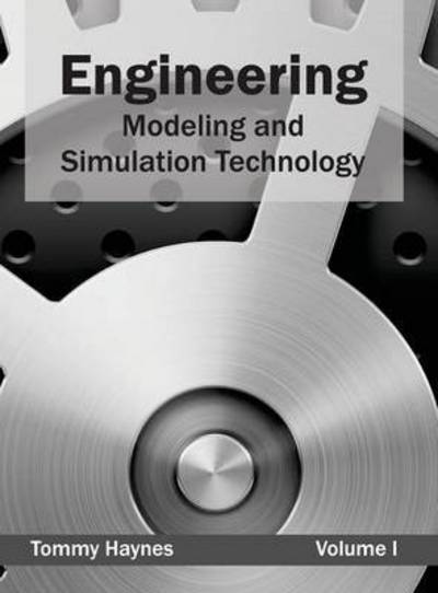 Engineering: Modeling and Simulation Technology (Volume I) - Tommy Haynes - Books - Clanrye International - 9781632402127 - March 11, 2015