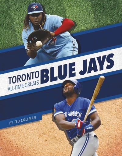 Cover for Ted Coleman · Toronto Blue Jays All-Time Greats - MLB All-Time Greats Set 2 (Hardcover Book) (2022)