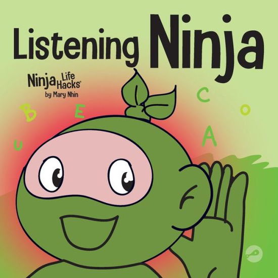 Cover for Mary Nhin · Listening Ninja: A Children's Book About Active Listening and Learning How to Listen - Ninja Life Hacks (Paperback Book) (2021)