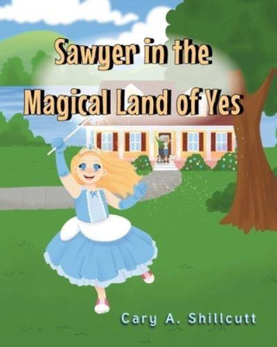 Cover for Cary A. Shillcutt · Sawyer in the Magical Land of Yes (Bok) (2022)