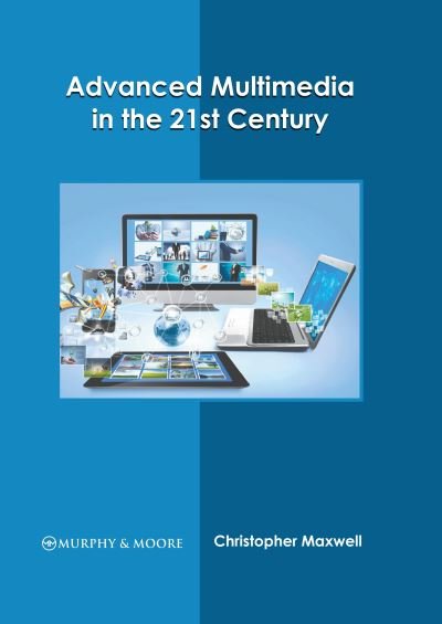 Cover for Christopher Maxwell · Advanced Multimedia in the 21st Century (Hardcover Book) (2022)