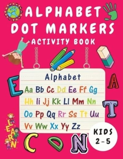 Cover for Shanice Johnson · Alphabet Dot Marker Activity Book for Kids Ages 2-5: Alphabet Tracing and Coloring Book for Children - Dot Markers Alphabet Activity Book for Toddlers ( Boys and Girls) - Kindergarten Learning Activities - Handwriting (Paperback Book) [Large type / large print edition] (2021)