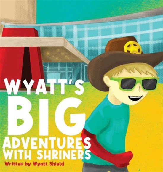 Cover for Wyatt Shield · Wyatt's Big Adventure with Shriners (Book) (2022)