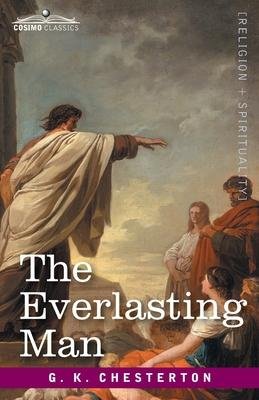 The Everlasting Man - G K Chesterton - Bøker - Cosimo Classics - 9781646797127 - 8. april 1905