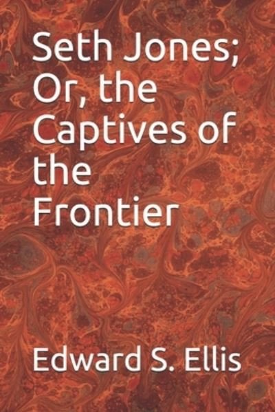 Cover for Edward S Ellis · Seth Jones; Or, the Captives of the Frontier (Paperback Book) (2020)