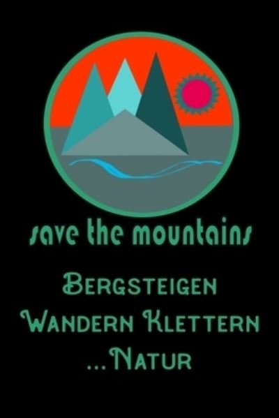 Cover for Dhdesign Book Publishing · Save The Mountains Bergsteigen Wandern Klettern Natur (Pocketbok) (2020)