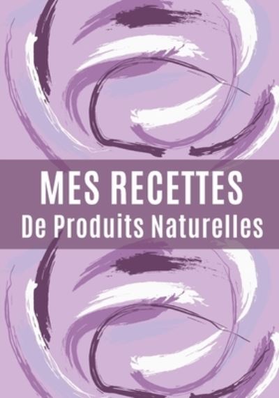 Cover for Recettes Maison · Mes Recettes De Produits Naturelles (Paperback Book) (2020)