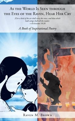 As the World Is Seen through the Eyes of the Raven, Hear Her Cry: A Book of Inspirational Poetry - Raven M Brown - Books - Page Publishing, Inc. - 9781662454127 - December 1, 2021