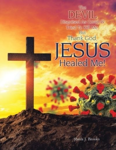 Cover for Sheila J. Brooks · Devil Disguised As Covid-19 Tried to Kill Me, but Thank God, Jesus Healed Me! (Bok) (2022)