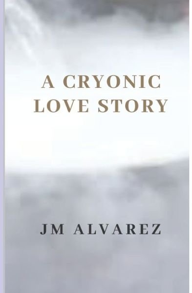 Cover for Jm Alvarez · A Cryonic Love Story (Paperback Bog) (2019)