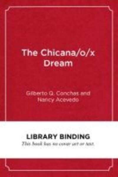 Cover for Gilberto Q. Conchas · The Chicana / o/x Dream: Hope, Resistance and Educational Success - Race and Education (Hardcover Book) (2020)