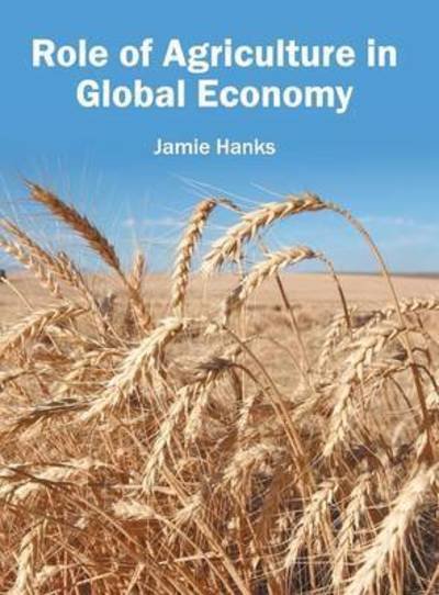 Cover for Jamie Hanks · Role of Agriculture in Global Economy (Hardcover Book) (2016)