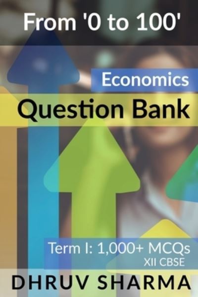 From '0 to 100' Economics Question Bank - Dhruv Sharma - Kirjat - Notion Press - 9781685381127 - maanantai 23. elokuuta 2021