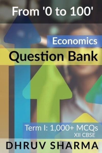 Cover for Dhruv Sharma · From '0 to 100' Economics Question Bank (Bog) (2021)