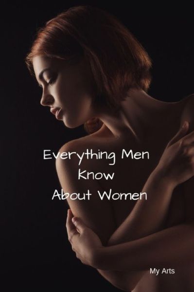 Cover for My Arts · Everything Men Know About Women (Paperback Bog) (2019)