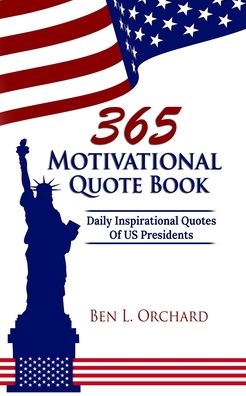 Cover for Ben L Orchard · 365 Motivational Quote Book: Daily Inspirational Quotes Of US Presidents (Paperback Book) (2020)