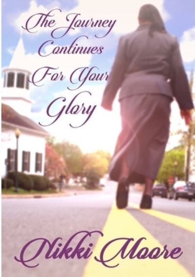 Cover for Nikki Moore · The Journey Continues For Your Glory (Paperback Book) (2020)