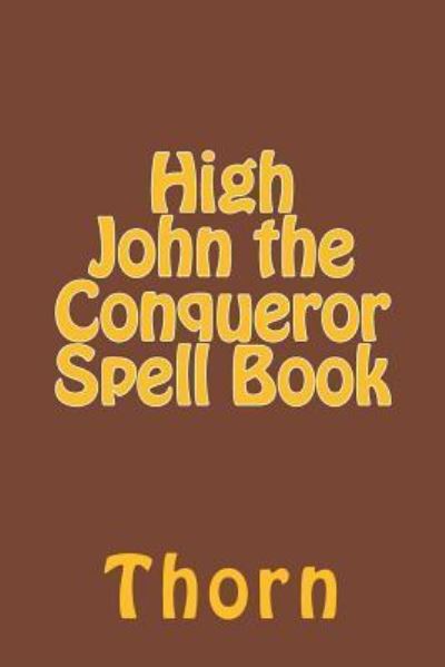 Cover for Thorn · High John the Conqueror Spell Book (Paperback Book) (2018)