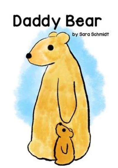 Daddy Bear - Sara Schmidt - Książki - Independently Published - 9781720017127 - 31 sierpnia 2018