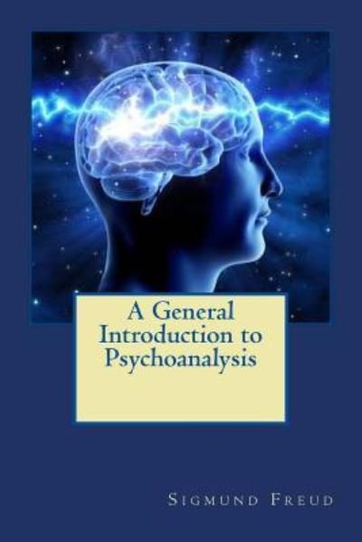 A General Introduction to Psychoanalysis - Sigmund Freud - Livres - Createspace Independent Publishing Platf - 9781720976127 - 9 juin 2018