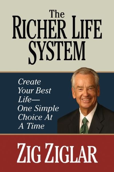 Cover for Zig Ziglar · The Richer Life System: Create Your Best Life - One Simple Choice at at Time (Paperback Book) (2022)