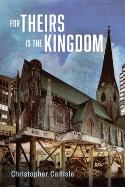 For Theirs Is the Kingdom - Christopher Carlisle - Books - Wipf & Stock Publishers - 9781725294127 - February 11, 2021