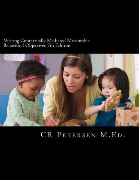 Cover for CR Petersen M.Ed. · Writing Contextually Mediated Measurable Behavioral Objectives 7th Edition : Written primarily for (Pocketbok) (2018)