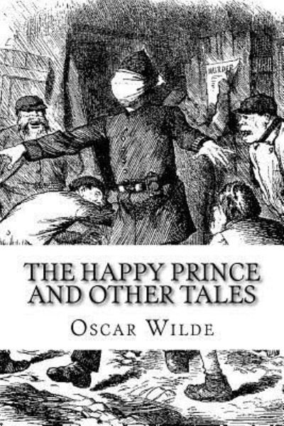 The Happy Prince and Other Tales - Oscar Wilde - Livros - Createspace Independent Publishing Platf - 9781727782127 - 29 de outubro de 2018