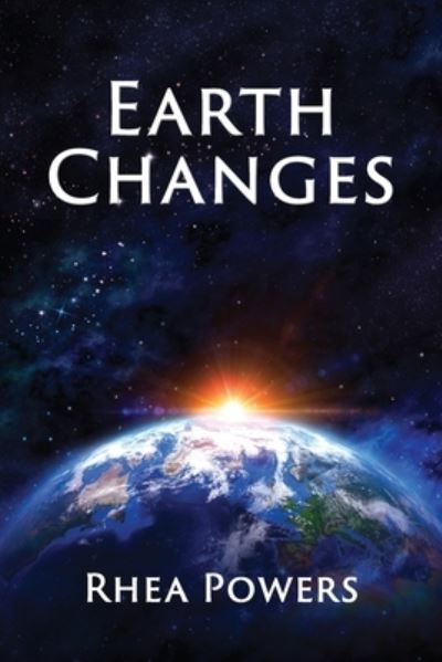 Earth Changes - Rhea Powers - Livros - Rhea Powers Krueger - 9781734724127 - 30 de abril de 2020