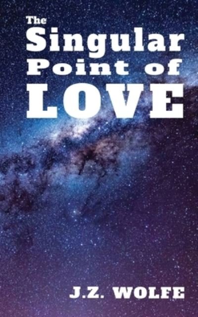 Cover for J Z Wolfe · The Singular Point of Love (Pocketbok) (2021)