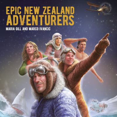 Epic New Zealand Adventurers - Maria Gill - Książki - Upstart Press Ltd - 9781776940127 - 28 marca 2024