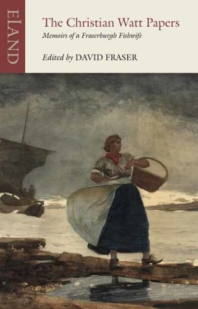 Cover for Christian Watt · The Christian Watt Papers: Memoirs of a Fraserburgh Fishwife - Eland Classics (Paperback Book) (2023)