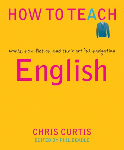 Cover for Chris Curtis · How to Teach English: Novels, non-fiction and their artful navigation - How to Teach (Paperback Bog) (2019)