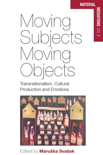 Cover for Maru Ka Sva Ek · Moving Subjects, Moving Objects: Transnationalism, Cultural Production and Emotions - Material Mediations: People and Things in a World of Movement (Paperback Book) (2014)