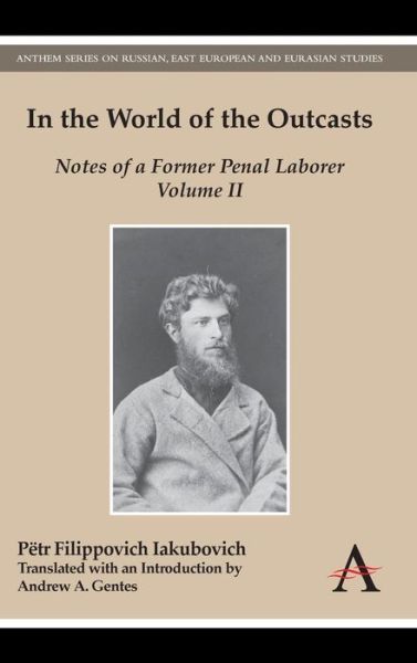 Cover for Petr Filippovich Iakubovich · In the World of the Outcasts: Notes of a Former Penal Laborer, Volume II - Anthem Series on Russian, East European and Eurasian Studies (Hardcover Book) (2014)
