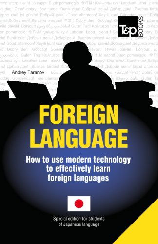 Foreign Language - How to Use Modern Technology to Effectively Learn Foreign Languages: Special Edition - Japanese - Andrey Taranov - Bøger - T&P Books - 9781783148127 - 15. juli 2013