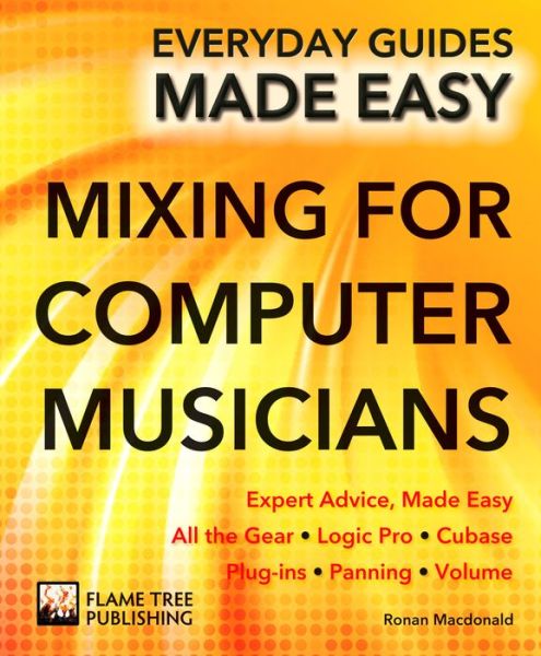 Cover for Ronan Macdonald · Mixing for Computer Musicians: Expert Advice, Made Easy - Everyday Guides Made Easy (Paperback Book) [New edition] (2015)